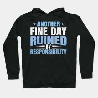 Another fine day ruined by responsibility Hoodie